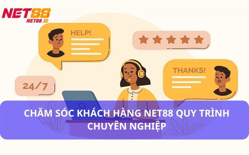 Quy trình chăm sóc khách hàng Net88 chuyên nghiệp