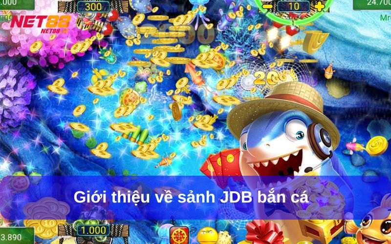 JDB Bắn Cá – Bắt Đầu Hành Trình Săn Cá Chinh Phục Đỉnh Cao 4 JDB bắn cá là sảnh game không thể thiếu tại Net88