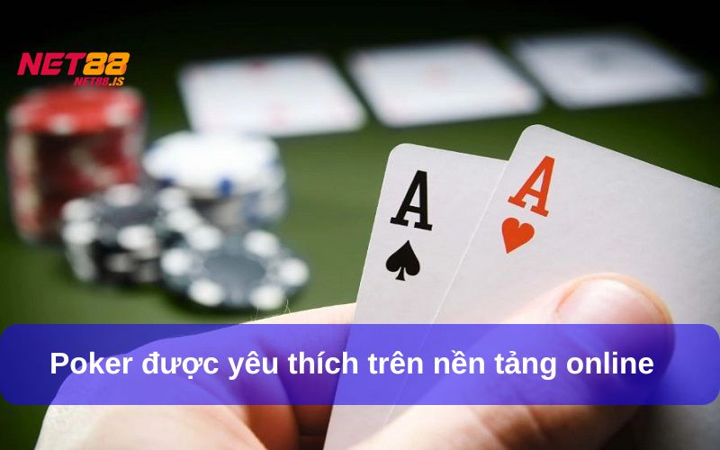 Bài Poker ngày càng phổ biến trên các nền tảng trực tuyến hiện nay