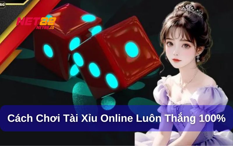 Cách chơi tài xỉu online luôn thắng