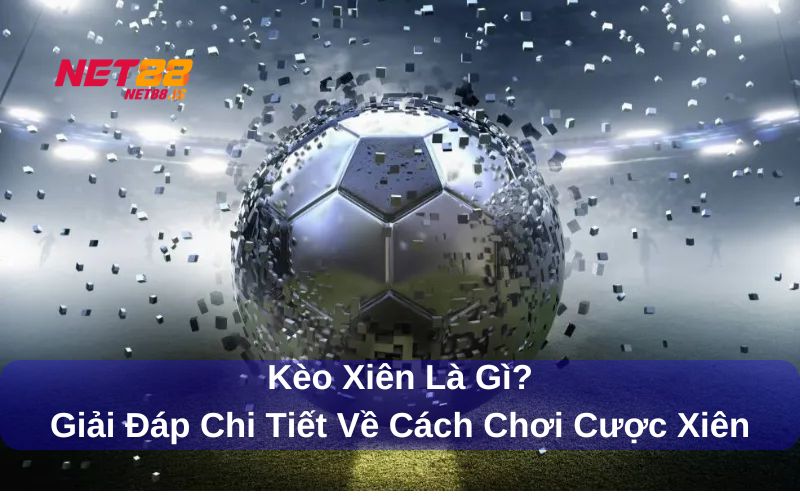 Kèo xiên có nghĩa là gì?