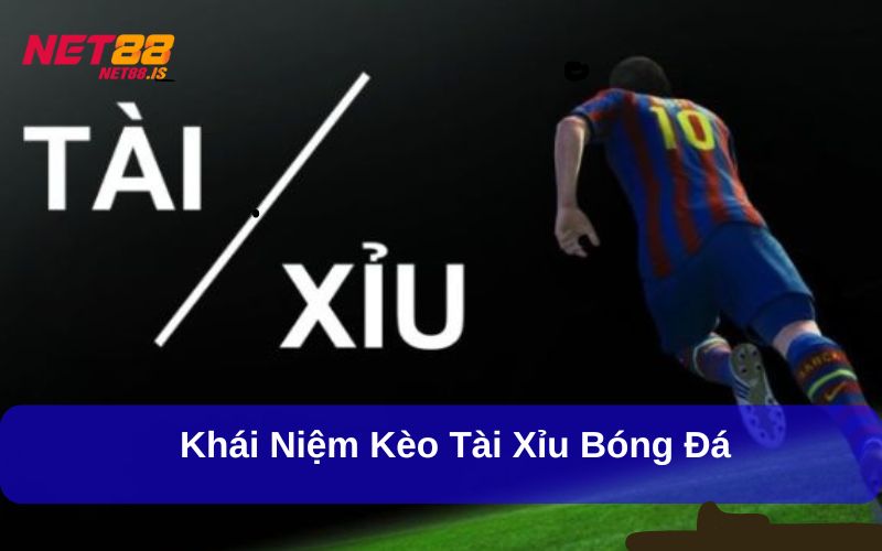 Khái niệm kèo tài xỉu bóng đá
