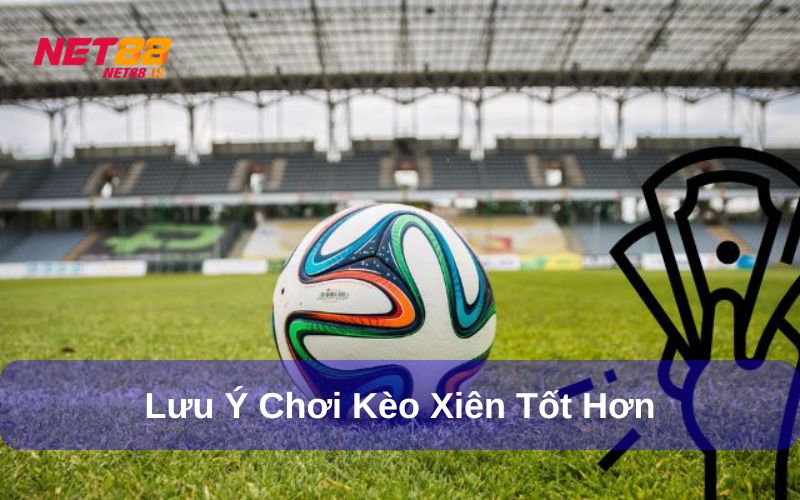 Lưu ý cần biết khi chơi kèo xiên